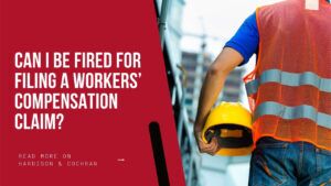 Can I Be Fired for Filing a Workers’ Compensation Claim?